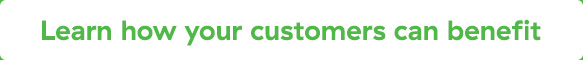 Learn how your customers can benefit