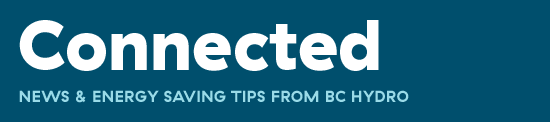 Connected: News & Power Smart Tips from BC Hydro