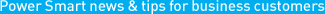 Power Smart news and tips for business customers