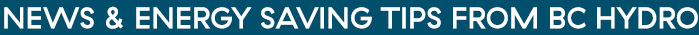 News & Energy Savings Tips from BC Hydro